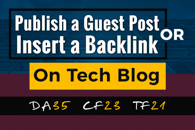 I will publish a guest post or insert a backlink on da36 tech blog