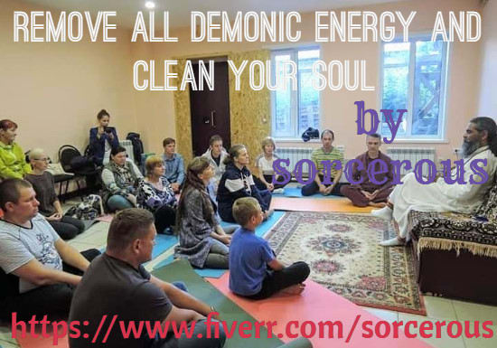 I will remove all demonic energy and clean your soul