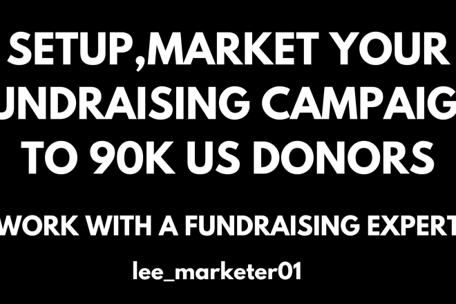 I will setup,market your fundraising campaign to 90k active donor