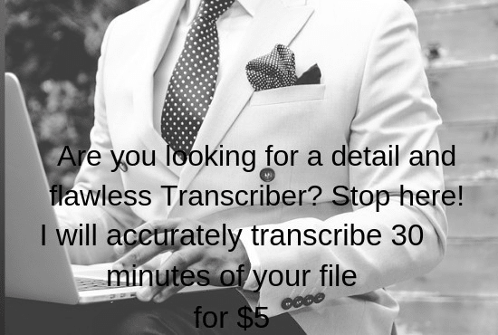 I will transcribe 30 minutes of your podcast quickly for 10