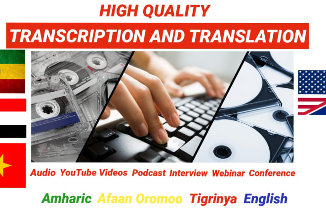 I will transcribe and translate amh, tig and oro audio or video to english