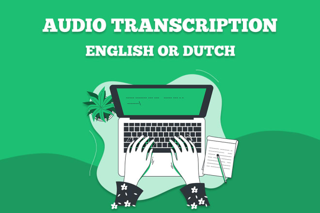 I will transcribe your english or dutch audio accurately