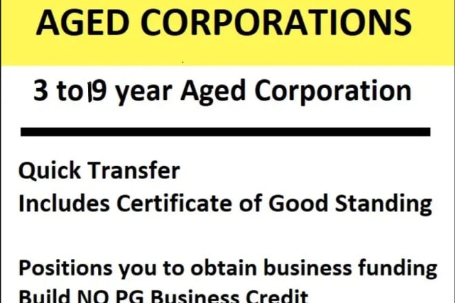 I will transfer a 3 to 19 year aged corp get funding business credit