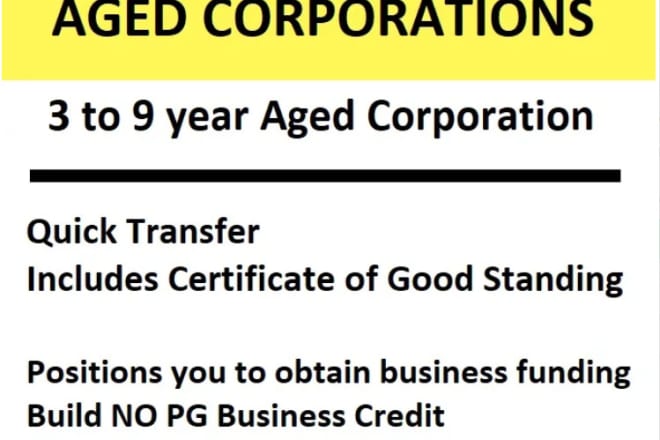 I will transfer a 3 to 9 year aged corp get funding business credit