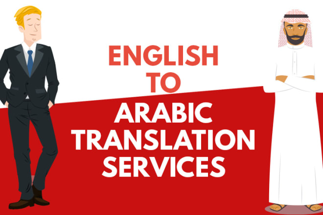 I will translate english to arabic and arabic to english,arabic translation