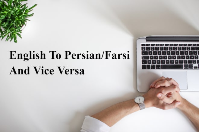I will translate english to persian, farsi and vice versa
