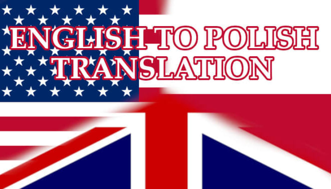 I will translate english to polish or polish to english