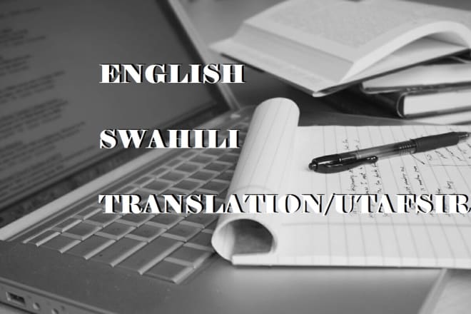 I will translate english to swahili and vice versa