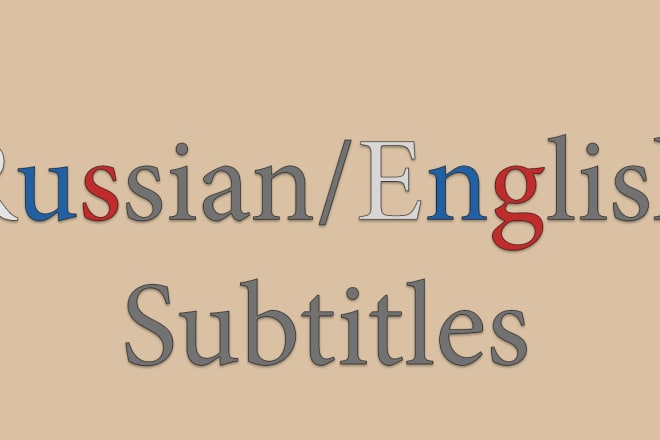I will translate or make subtitles from russian into english