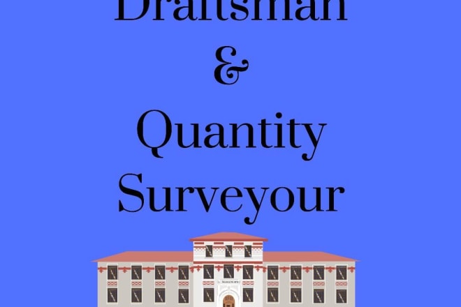 I will work as draftsman and quantity surveyour