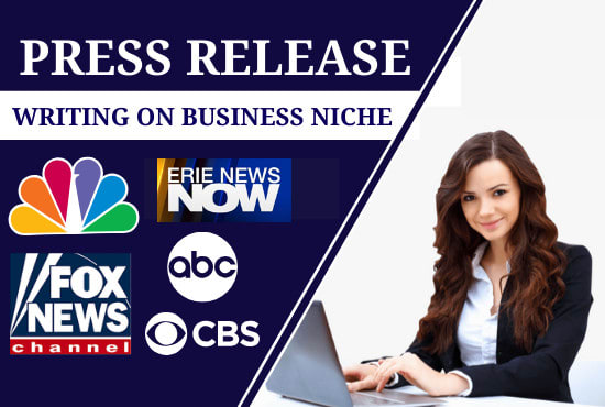 I will write business press release and distribution on cbs fox etc