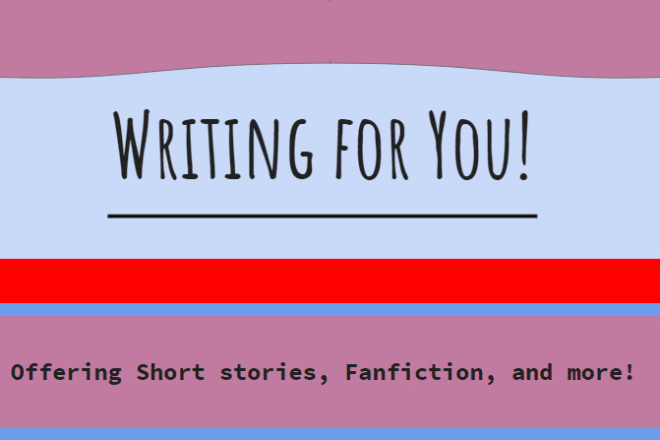 I will write fanfiction and more just for you