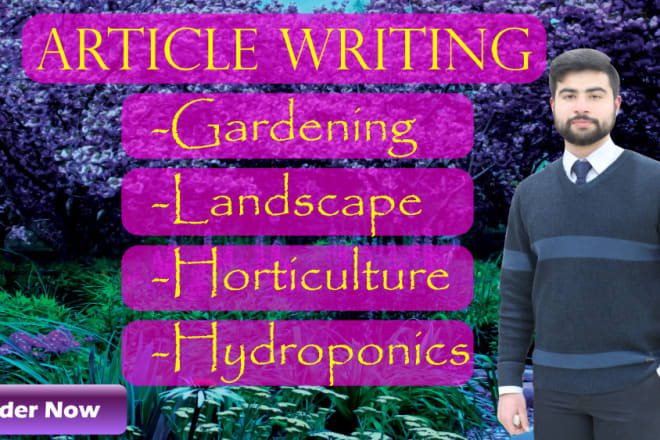 I will write gardening, landscape, horticulture and hydroponics articles