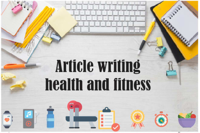 I will write health and fitness articles
