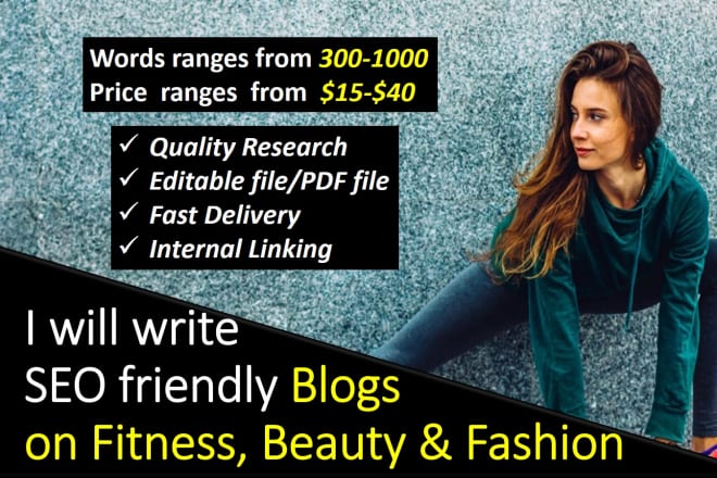 I will write SEO friendly blogs on fitness, beauty and fashion