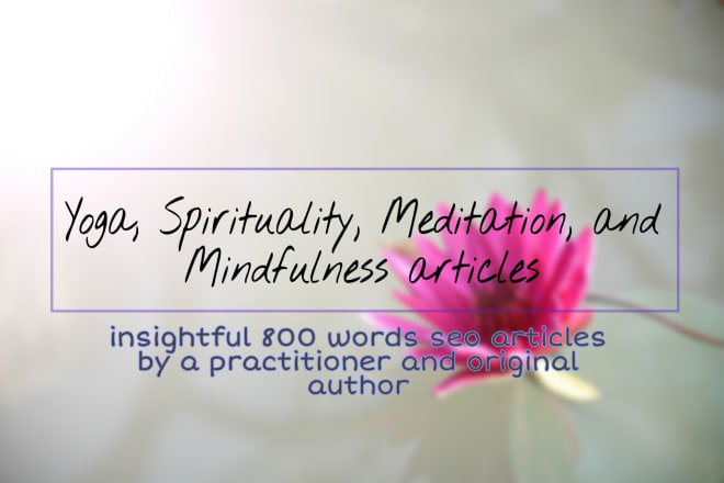 I will write yoga, spirituality, and mindfulness SEO articles