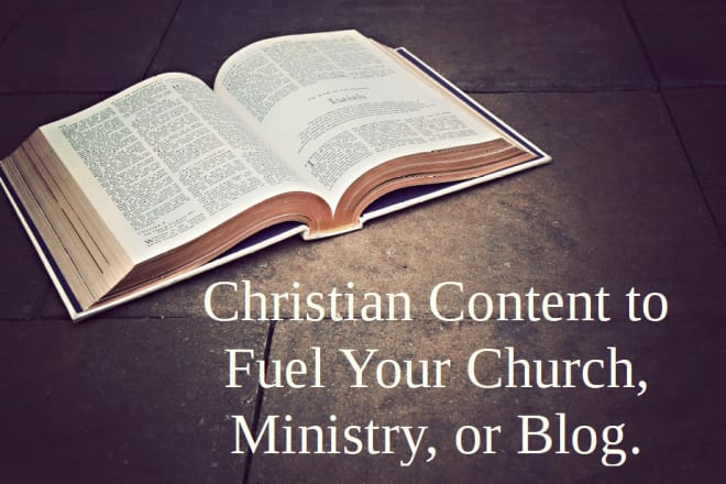 I will write your christian blog, articles, sermons, and more