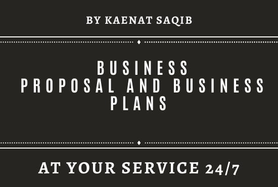 I will assist and develop business proposals and business plans with detailed analysis