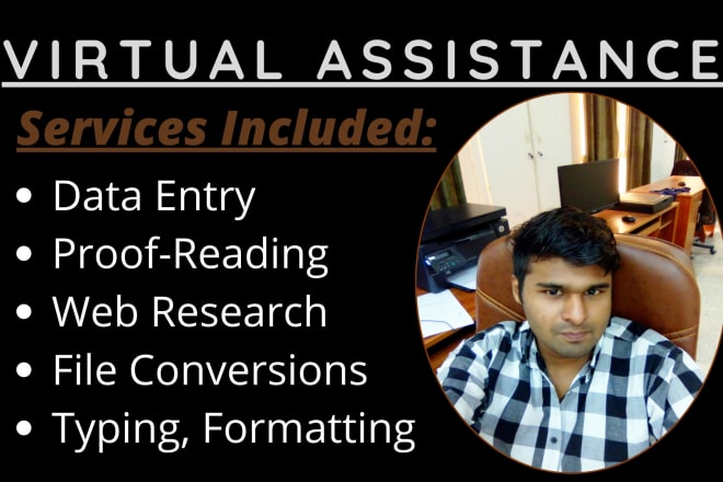 I will be your virtual assistant for data entry and clerical tasks