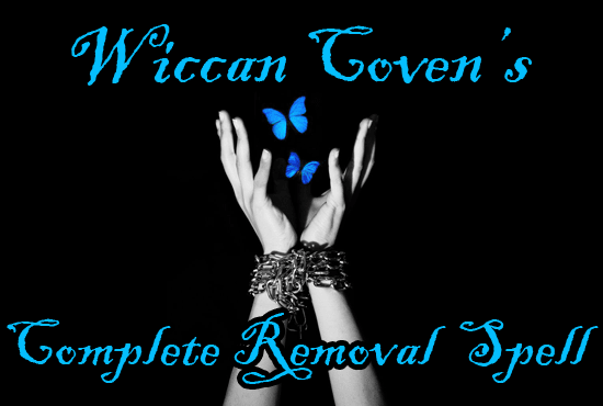 I will cast a wiccan complete removal spell to free you from spells, curses and more