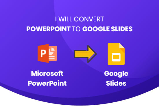 I will convert powerpoint to google slides presentation format