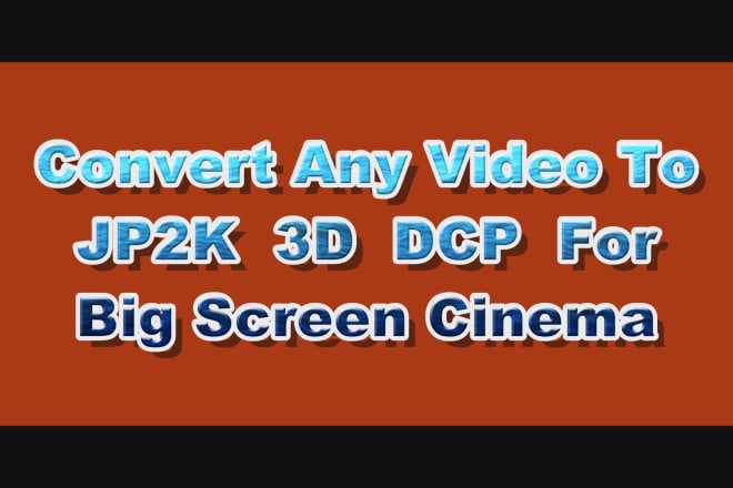I will convert your video to dcp digital cinema package