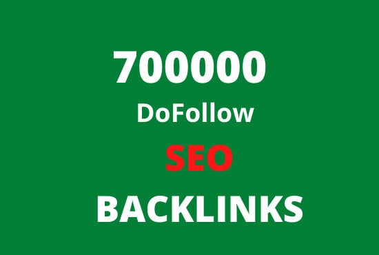 I will create 700k dofollow backlinks