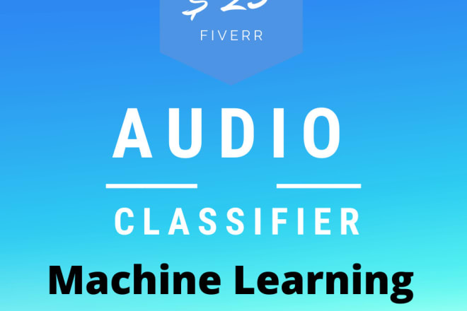 I will create a machine learning audio classifier