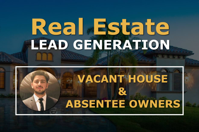 I will do absentee owner and vacant leads for real estate business