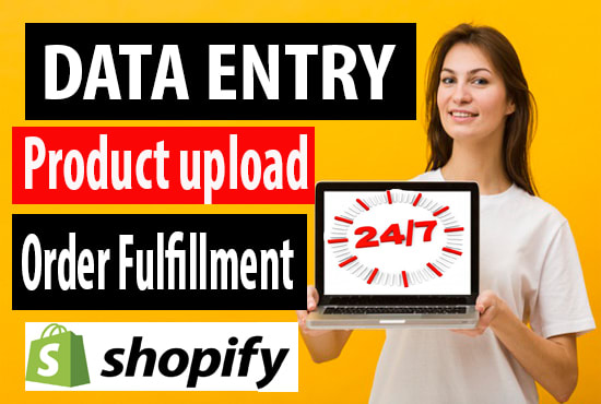 I will do data entry,shopify product upload,shopify order fulfillment,product listing
