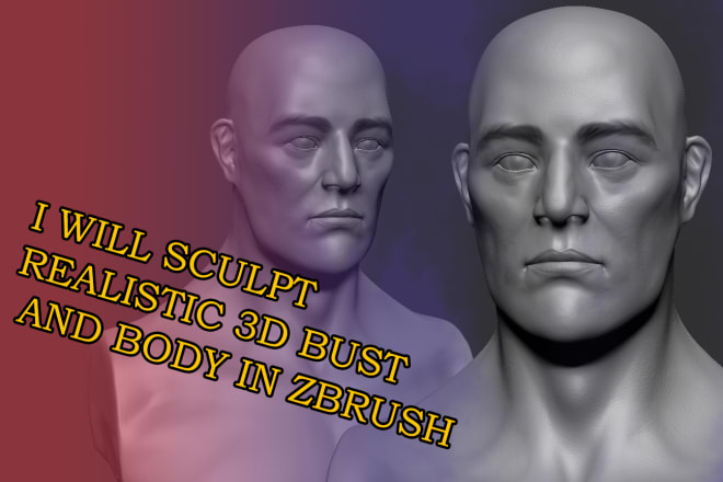 I will do realistic model in zbrush