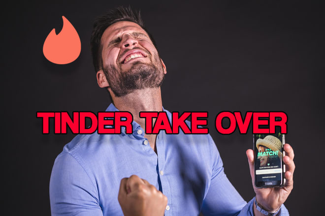 I will get you dates by fully managing your tinder account