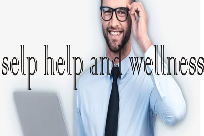 I will ghostwrite your self help and wellness content on any topic for your book