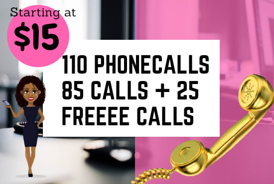 I will make 110 phone calls as your virtual assistant