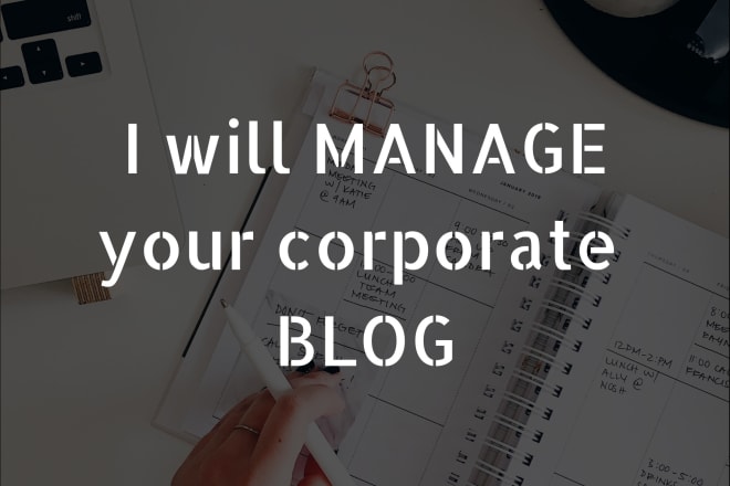 I will manage the corporate blog of your company