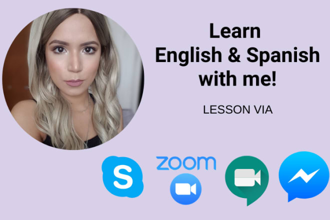 I will teach or coach you with easy english and spanish classes