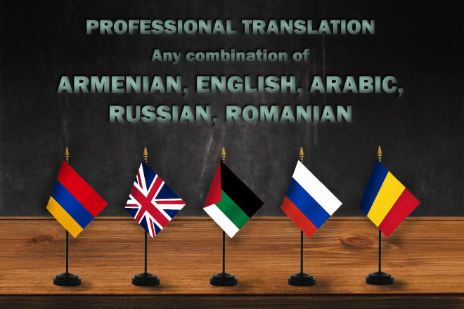 I will translate armenian, english, arabic, russian, romanian
