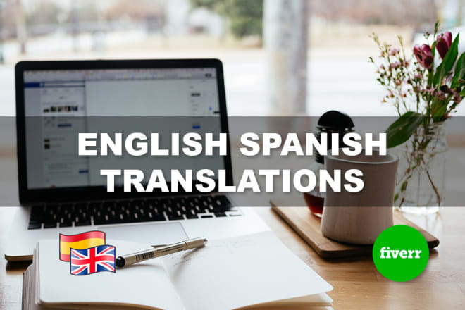 I will translate english to spanish or spanish to english