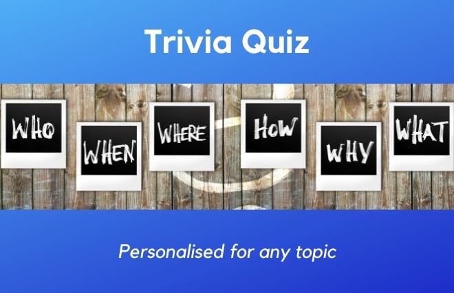 I will write a personalised trivia quiz for you