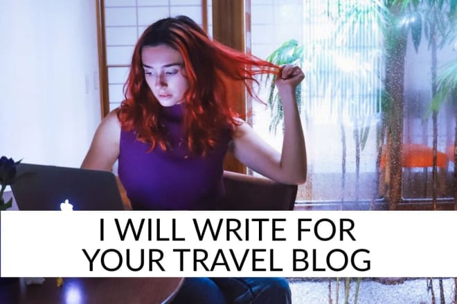 I will write for your travel blog