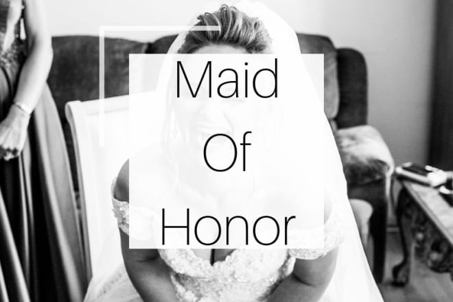 I will write your maid of honor and bridesmaid speech