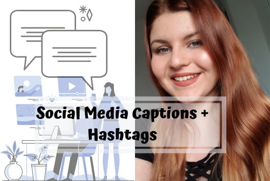 I will write your social media captions and include hashtags