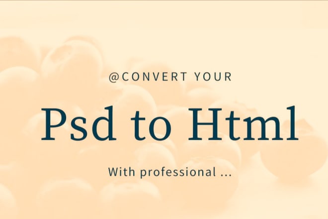 I will be your psd to html converter
