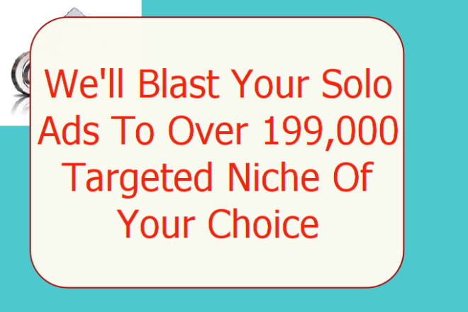 I will blast Your Solo Ads To Over 199,000 Targeted Niche Of Your Choice