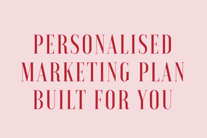 I will build a personalised, tailored marketing plan