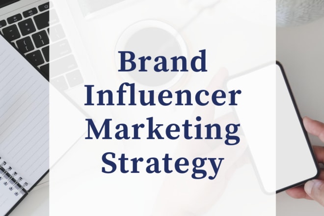 I will create 3 month influencer marketing strategy for your brand