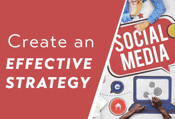 I will create an effective social media strategy