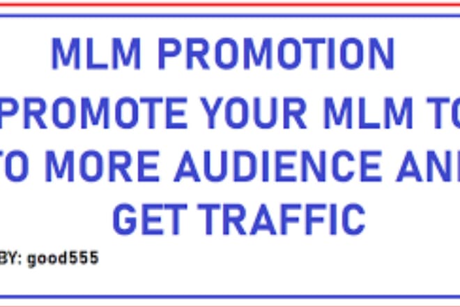 I will do MLM promotion, network marketing to grow traffic, leads, signup