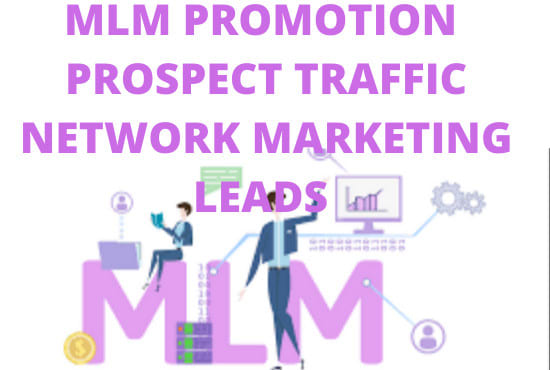 I will do MLM promotion, prospect traffic, network marketing leads