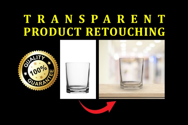 I will perfectly retouch glass, transparent products and anything
